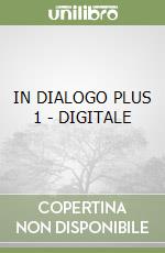 IN DIALOGO PLUS 1 - DIGITALE libro