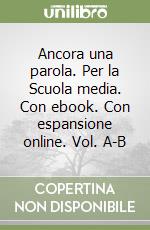 Ancora una parola. Per la Scuola media. Con ebook. Con espansione online. Vol. A-B libro