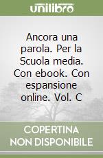 Ancora una parola. Per la Scuola media. Con ebook. Con espansione online. Vol. C libro