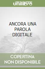 ANCORA UNA PAROLA DIGITALE libro