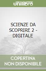SCIENZE DA SCOPRIRE 2 - DIGITALE libro