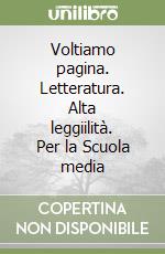 Voltiamo pagina. Letteratura. Alta leggiilità. Per la Scuola media libro