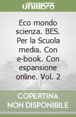 Eco mondo scienza. BES. Per la Scuola media. Con e-book. Con espansione online. Vol. 2 libro