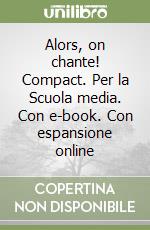 Alors, on chante! Compact. Per la Scuola media. Con e-book. Con espansione online libro