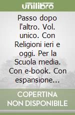 Passo dopo l'altro. Vol. unico. Con Religioni ieri e oggi. Per la Scuola media. Con e-book. Con espansione online (Un) libro