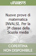 Nuove prove di matematica INVALSI. Per la 3ª classe della Scuola media libro