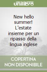 New hello summer! L'estate insieme per un ripasso della lingua inglese libro