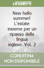 New hello summer! L'estate insieme per un ripasso della lingua inglese. Vol. 2 libro