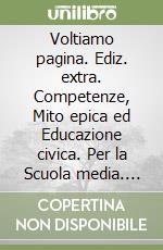 Voltiamo pagina. Ediz. extra. Competenze, Mito epica ed Educazione civica. Per la Scuola media. Con e-book. Con espansione online. Vol. 1 libro