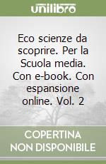 Eco scienze da scoprire. Per la Scuola media. Con e-book. Con espansione online. Vol. 2 libro