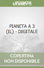 PIANETA A 3 (IL) - DIGITALE libro