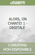 ALORS, ON CHANTE! 1 - DIGITALE libro