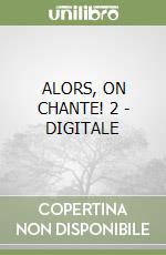 ALORS, ON CHANTE! 2 - DIGITALE libro