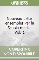 Nouveau L'été ensemble! Per la Scuola media. Vol. 1 libro