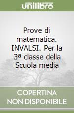 Prove di matematica. INVALSI. Per la 3ª classe della Scuola media libro