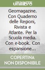 Geomagazine. Con Quaderno delle Regioni, Rivista e Atlante. Per la Scuola media. Con e-book. Con espansione online. Vol. 1: L'Italia e l'Europa libro