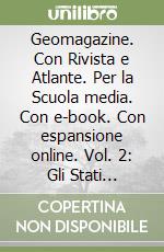 Geomagazine. Con Rivista e Atlante. Per la Scuola media. Con e-book. Con espansione online. Vol. 2: Gli Stati d'Europa libro