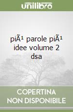 piÃ¹ parole piÃ¹ idee volume 2 dsa libro