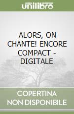 ALORS, ON CHANTE! ENCORE COMPACT - DIGITALE libro