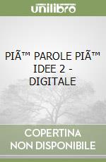 PIÃ™ PAROLE PIÃ™ IDEE 2 - DIGITALE libro