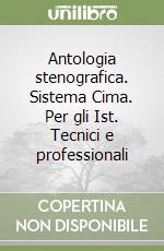 Antologia stenografica. Sistema Cima. Per gli Ist. Tecnici e professionali libro