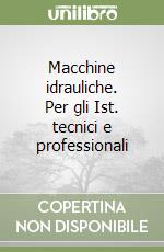 Macchine idrauliche. Per gli Ist. tecnici e professionali libro