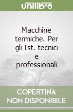 Macchine termiche. Per gli Ist. tecnici e professionali libro