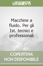Macchine a fluido. Per gli Ist. tecnici e professionali libro