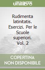 Rudimenta latinitatis. Esercizi. Per le Scuole superiori. Vol. 2 libro