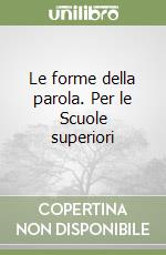 Le forme della parola. Per le Scuole superiori libro