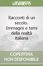 Racconti di un secolo. Immagini e temi della realtà italiana libro