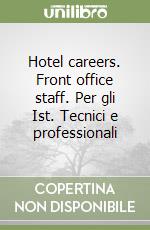 Hotel careers. Front office staff. Per gli Ist. Tecnici e professionali libro