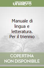 Manuale di lingua e letteratura. Per il triennio libro