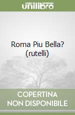 Roma Piu Bella? (rutelli) libro