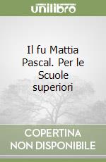 Il fu Mattia Pascal. Per le Scuole superiori libro