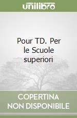 Pour TD. Per le Scuole superiori libro