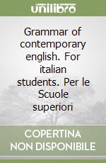 Grammar of contemporary english. For italian students. Per le Scuole superiori libro