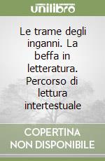 Le trame degli inganni. La beffa in letteratura. Percorso di lettura intertestuale libro