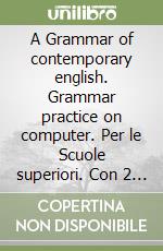 A Grammar of contemporary english. Grammar practice on computer. Per le Scuole superiori. Con 2 audiocassette. Con floppy disk libro