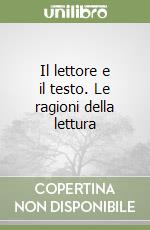 Il lettore e il testo. Le ragioni della lettura libro