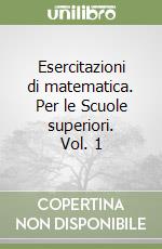 Esercitazioni di matematica. Per le Scuole superiori. Vol. 1