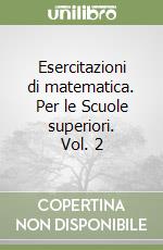 Esercitazioni di matematica. Per le Scuole superiori. Vol. 2