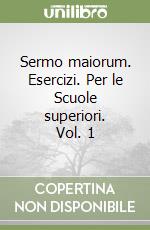 Sermo maiorum. Esercizi. Per le Scuole superiori. Vol. 1 libro