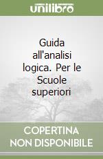 Guida all'analisi logica. Per le Scuole superiori libro