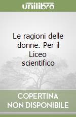 Le ragioni delle donne. Per il Liceo scientifico