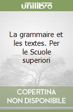 La grammaire et les textes. Per le Scuole superiori libro