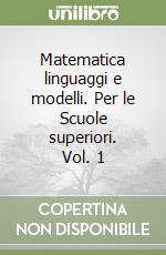 Matematica linguaggi e modelli. Per le Scuole superiori. Vol. 1 libro