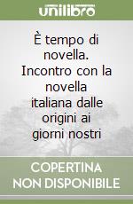 È tempo di novella. Incontro con la novella italiana dalle origini ai giorni nostri libro