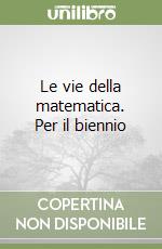 Le vie della matematica. Per il biennio libro