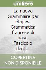 La nuova Grammaire par étapes. Grammatica francese di base. Fascicolo degli esercizi. Per le Scuole superiori. Con floppy disk libro